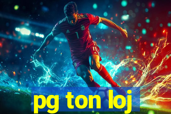 pg ton loj